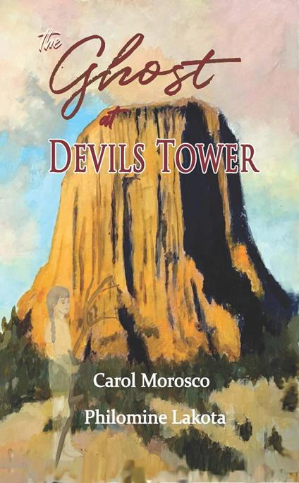 The Ghost at Devils Tower - Philomine Lakota,Carol Miorosco - ebook