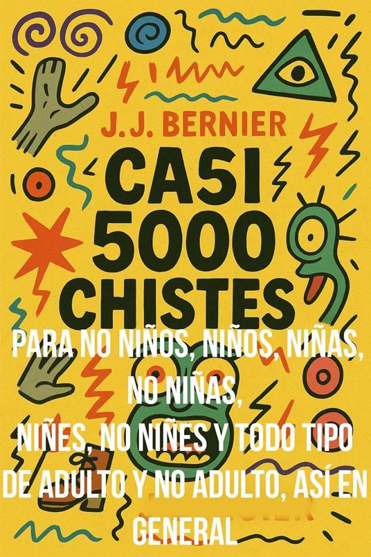 Casi 5000 chistes para no niños, niños, niñas, no niñas, niñes, no niñes y todo tipo de adulto y no adulto, así en general