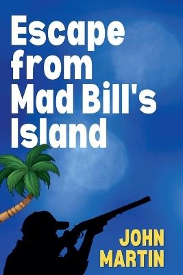 Escape from Mad Bill's Island - John Martin - cover