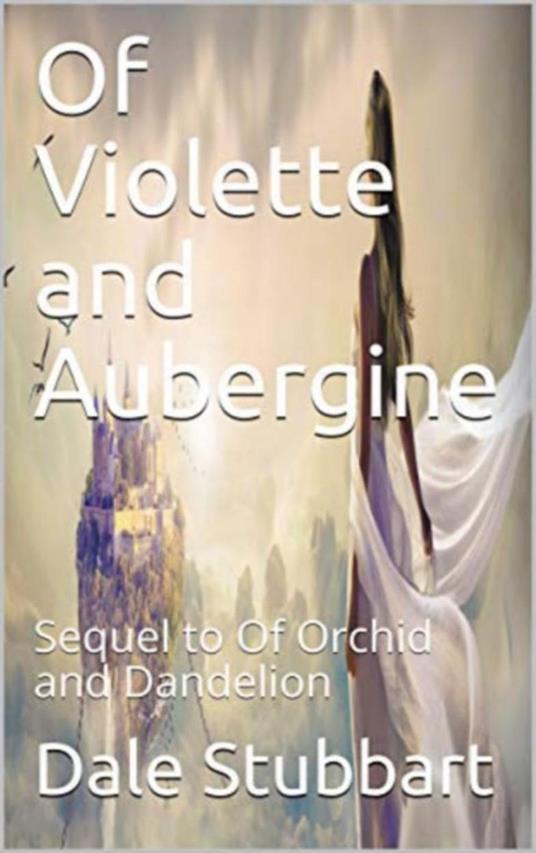 Of Violette and Aubergine: Sequel to Of Orchid and Dandelion - Dale Stubbart - ebook