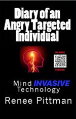 Diary of an Angry Targeted Individual: Mind Invasive Technology