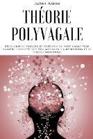 Theorie polyvagale: Decouvrir le pouvoir de guerison du nerf vague pour vaincre l'anxiete, les traumatismes, la depression et le stress emotionnel - Julien Abreo - cover