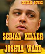 Serial Killer Joshua Wade