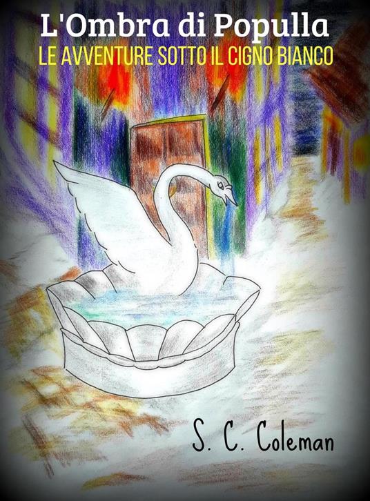 L'Ombra di Populla: Le Avventure sotto il Cigno Bianco - S. C. Coleman - ebook