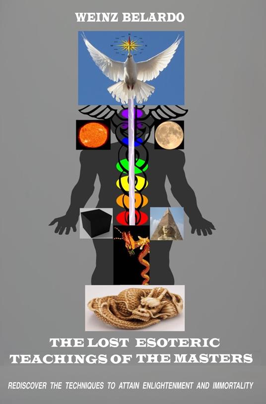 The Lost Esoteric Teachings Of The Masters: Rediscover The Techniques To Attain Enlightenment And Immortality
