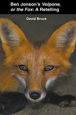 Ben Jonson's Volpone, or the Fox: A Retelling - David Bruce - cover