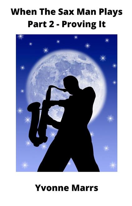 When The Sax Man Plays: Part 2 - Proving It