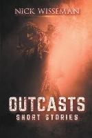 Outcasts: Short Stories - Nick Wisseman - cover