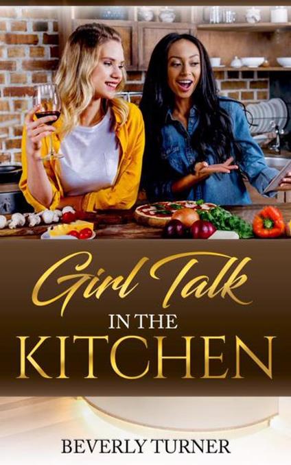 Girl talk In The Kitchen
