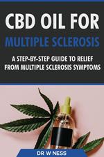 CBD Oil for Multiple Sclerosis: A Step-By-Step Guide to Relief from Multiple Sclerosis Symptoms