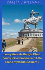 Le mystère de Gengis Khan : Pourquoi le tombeau a-t-il été caché mystérieusement ?