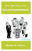 Beat The Exam Fever: Succeed at Examinations!!! - Walter E Vieira - cover