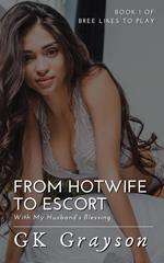 From Hotwife to Escort: With My Husband’s Blessing