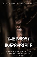 The Most Impossible: Some of the Famous Prison Escapes in History