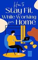 How to Stay Fit While Working from Home