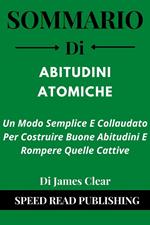 Sommario Di Abitudini Atomiche Di James Clear Un Modo Semplice E Collaudato Per Costruire Buone Abitudini E Rompere Quelle Cattive