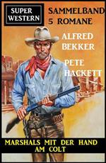 Marshals mit der Hand am Colt: Super Western Sammelband 5 Romane