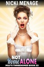 Not Home Alone : MILF’s Threesomes 22 (FFM Threesome Erotica)