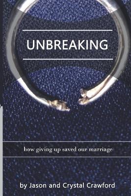 Unbreaking: How Giving Up Saved Our Marriage - Crystal Crawford,Jason Crawford - cover