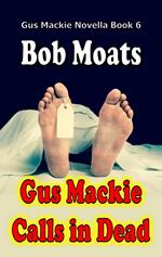 Gus Mackie Calls in Dead