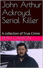 John Arthur Ackroyd, Serial Killer