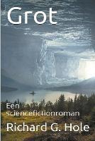 Grot - Richard G Hole - cover