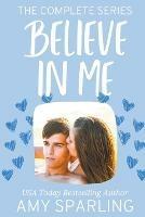 Believe in Me: The Complete Series - Amy Sparling - cover