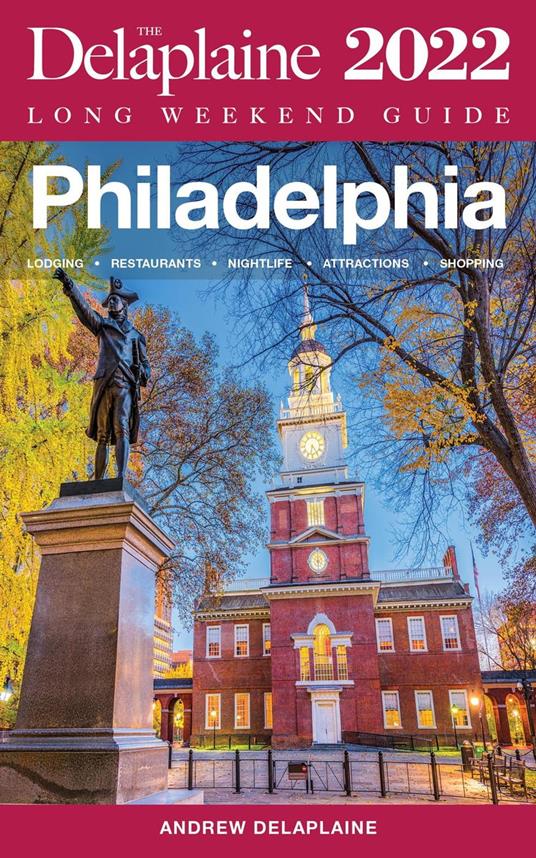 Philadelphia - The Delaplaine 2022 Long Weekend Guide