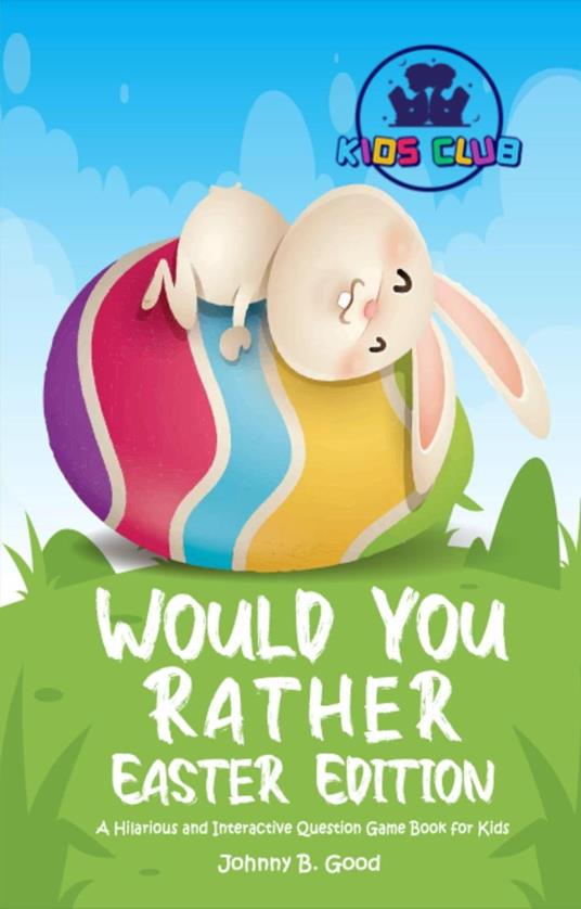 Would You Rather Easter Edition: A Hilarious and Interactive Question Game Book for Kids - Johnny B. Good - ebook