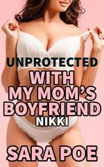 Unprotected With My Mom's Boyfriend - Nikki
