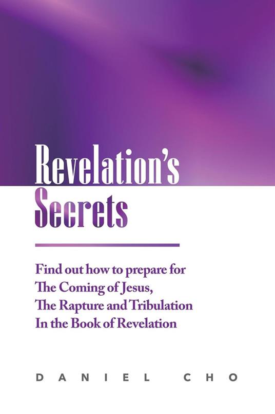 Revelation's Secrets: Find out how to Prepare for the Coming of Jesus, the Rapture and Tribulation in the Book of Revelation