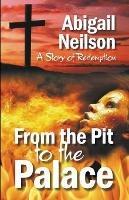 From the Pit to the Palace, A Story of Redemption - Abigail Neilson - cover