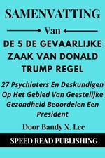 Samenvatting Van De Gevaarlijke Zaak Van Donald Trump Door Bandy X. Lee 37 Psychiaters En Deskundigen Op Het Gebied Van Geestelijke Gezondheid Beoordelen Een Presidents
