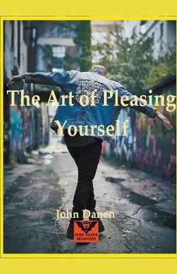 The Art of Pleasing Yourself - John Danen - cover