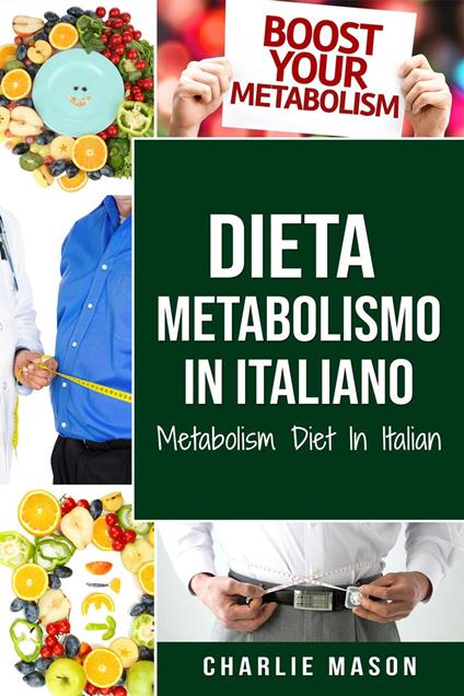 Dieta Metabolismo In italiano/ Metabolism Diet In Italian - Charlie Mason - ebook