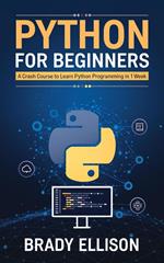 Python for Beginners: A Crash Course to Learn Python Programming in 1 Week