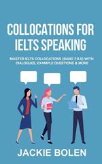 Collocations for IELTS Speaking: Master IELTS Collocations (Band 7-8.5) With Dialogues, Example Questions & More