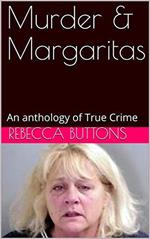 Murders & Margaritas An Anthology of True Crime