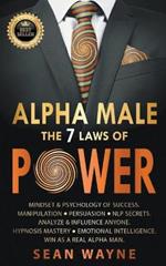 Alpha Male the 7 Laws of Power: Mindset & Psychology of Success. Manipulation, Persuasion, NLP Secrets. Analyze & Influence Anyone. Hypnosis Mastery ? Emotional Intelligence. Win as a Real Alpha Man.