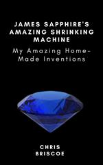 James Sapphire’s Amazing Shrinking Machine