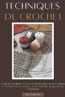 Techniques de crochet: Comment crocheter et realiser de nouveaux modeles grace a des instructions faciles a suivre avec des images et des illustrations - Marie Gauthier - cover