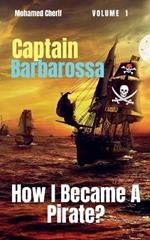 Captain Barbarossa: How I Became A Pirate?