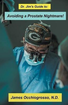 Dr. Jim's Guide to Avoiding a Prostate Nightmare - James Occhiogrosso - cover