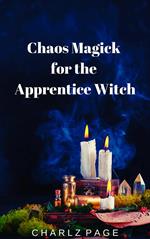 Chaos Magick for the Apprentice Witch