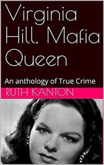 Virginia Hill, Mafia Queen An Anthology of True Crime