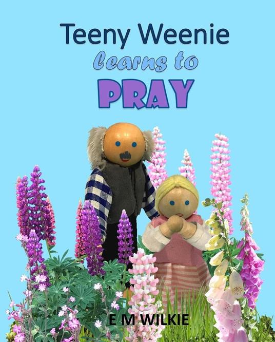 Teeny Weenie Learns to Pray - E. M. Wilkie - ebook