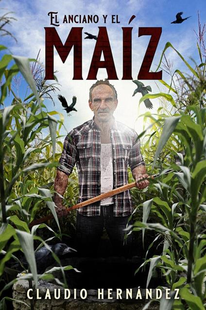 El anciano y el Maíz - Claudio Hernández - ebook