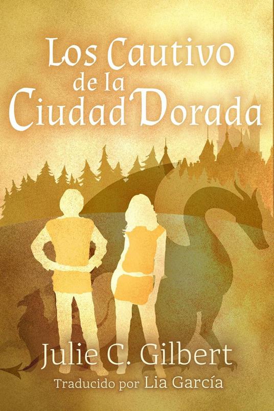 Los cautivos de la Ciudad Dorada - Julie C. Gilbert - ebook