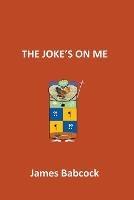 The Joke's on Me - James Babcock - cover
