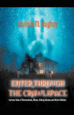 Enter Through the Crawlspace - Lavinia M Hughes - cover